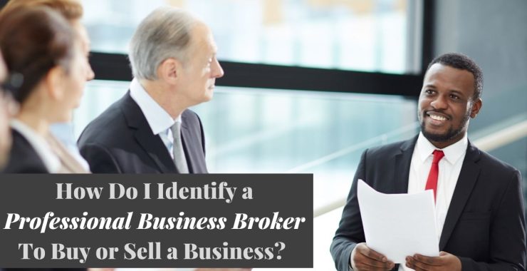 How Do I Identify a Professional Business Broker To Buy or Sell A Business?