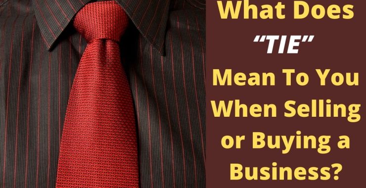 What Does “TIE” Mean To You When Selling or Buying a Business?