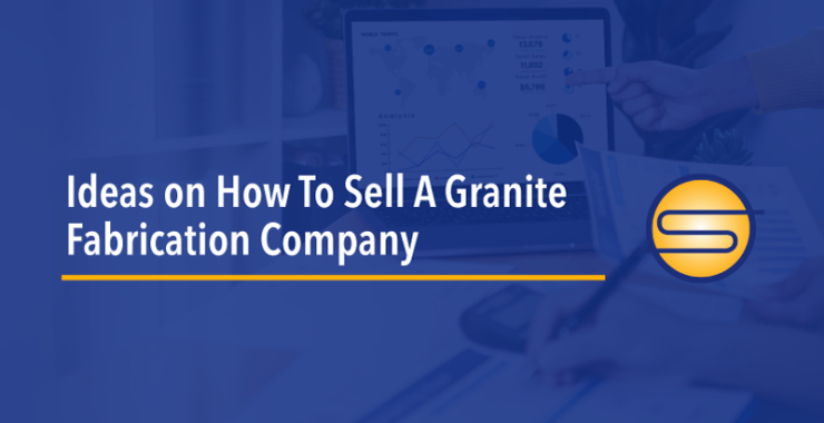 Ideas on How To Sell A Granite Fabrication Company